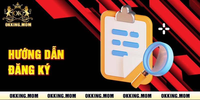 Đăng Ký Okking – Bắt Đầu Hành Trình Cá Cược Đỉnh Cao 1 Hướng Dẫn Đăng Ký Okking