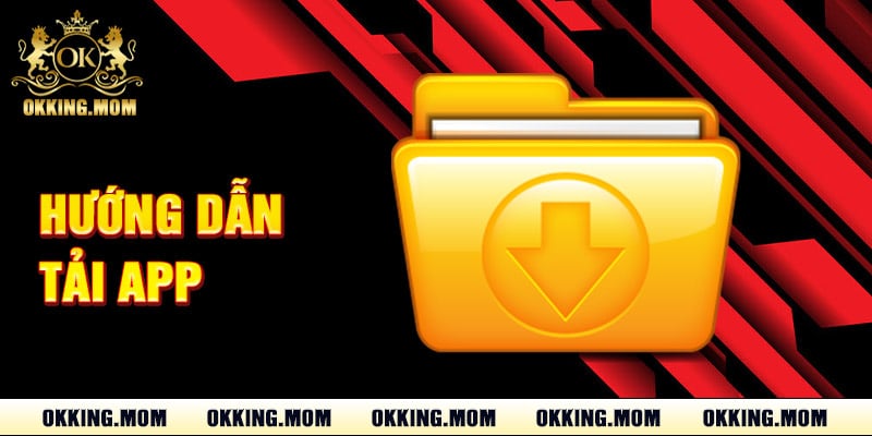 Tải App Okking – Hướng Dẫn Cách Cài Đặt Phiên Bản Mới 1 Hướng Dẫn Tải App Okking