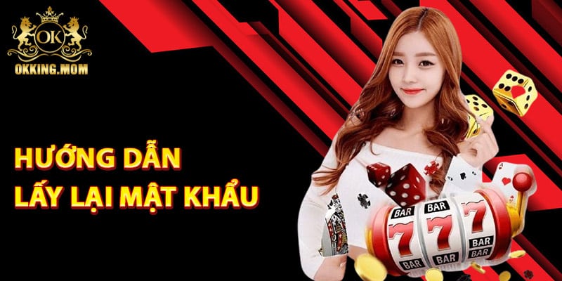 Lấy Lại Mật Khẩu Okking – Khôi Phục Tài Khoản Nhanh Chóng 1 Hướng dẫn lấy lại mật khẩu Okking
