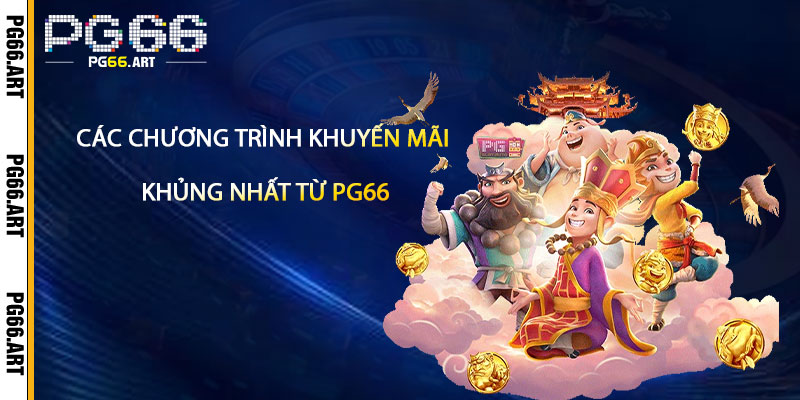 Giới Thiệu pg66 - Nhà Cái Pg66 Tặng Khuyến Mãi Khủng Nhất 4 Cac Chuong Trinh Khuyen Mai Khung Nhat Tu pg66