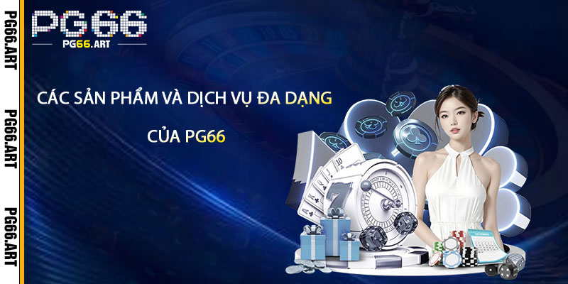 Giới Thiệu pg66 - Nhà Cái Pg66 Tặng Khuyến Mãi Khủng Nhất 3 Cac San Pham Va Dich Vu Da Dang Tai pg66