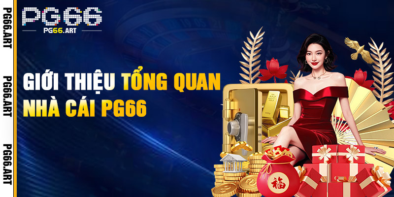 Giới Thiệu pg66 - Nhà Cái Pg66 Tặng Khuyến Mãi Khủng Nhất 1 Giới Thiệu pg66 Tổng Quan Nhà Cái