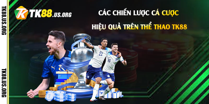 Thể Thao Tk88 - Trải Nghiệm Cá Cược Thể Thao Tk88 Đỉnh Cao 4 Các Chiến Lược Cá Cược Hiệu Quả Trên Thể thao Tk88
